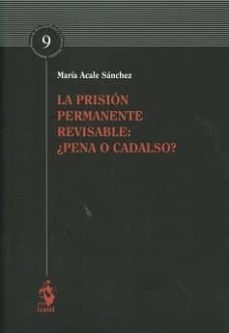 la prision permanente revisable: ¿pena o cadalso?-maria acale sanchez-9788498903096