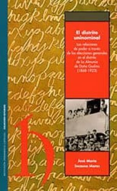 el distrito uninominal: las relaciones de poder a traves de las e lecciones generales en el distrito de la almunia de doña godina (1868-1923)-jose maria incausa moros-9788499110196