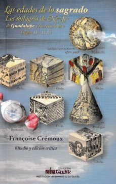 las edades de lo sagrado: los milagros de nuestra señora de guadalupe y sus reescrituras (siglos xv-xvii)-françoise cremoux-9788499113296