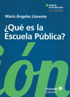 ¿que es la escuela publica?-maria angeles llorente-9788499219196