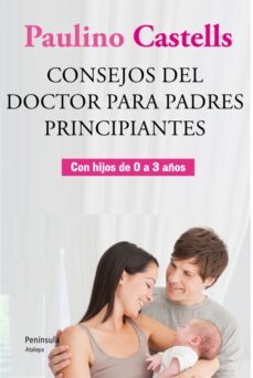 consejos del doctor para padres principiantes con hijos de 0 a 3 años-9788499421896
