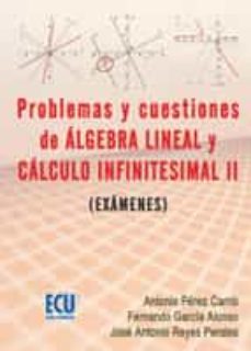 problemas y cuestiones del algebra lineal y calculo infinitesimal ii (examenes) (ebook)-9788499481296