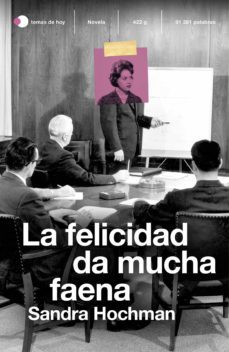 la felicidad da mucha faena-sandra hochman-9788499988696
