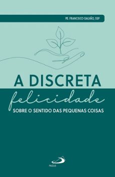 a discreta felicidade (ebook)-pe. francisco galvão ssp-9788534956796