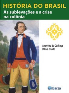 historia do brasil - livro ii - as sublevaçes e a crise na colonia a revolta da cachaça (1660-1661) (ebook)-editora planeta do brasil-9788542234596