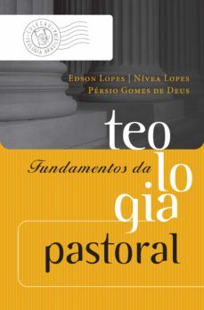 fundamentos da teologia pastoral (ebook)-edson lopes-nivea lopes-persio gomes de deus-9788543303796