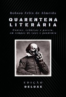 quarentena literaria - contos, cronicas e poesia, em tempos de caos e pandemia (ebook)-robson felix de almeida-9788569840596