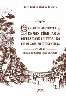 carpinteiros teatrais, cenas comicas &amp; diversidade cultural no rio de janeiro oitocentista (ebook)-silvia cristina martins de souza-9788572169196