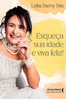 esqueça sua idade e viva feliz! (ebook)-lidia damy sita-9788594554796