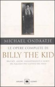 le opere complete di billy the kid: bravate, amori, ammazzamenti e morte del ragazzo piu cattivo del west-9788811685296