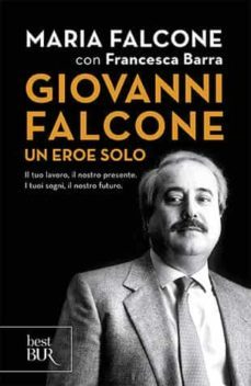 giovanni falcone un eroe solo. il tuo lavoro, il nostro presente. i tuoi sogni, il nostro futuro-maria falcone-9788817066396