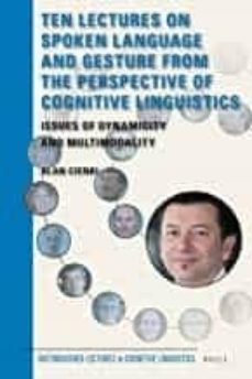 ten lectures on spoken language and gesture from the perspective of cognitive linguistics: issues of dynamicity and multimodality-9789004332096