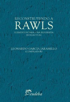 reconstruyendo a rawls (ebook)-garcia jaramillo leonardo-9789502326696