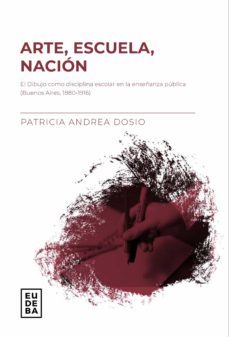 arte, escuela, nacion (ebook)-patricia andrea dosio-9789502331096