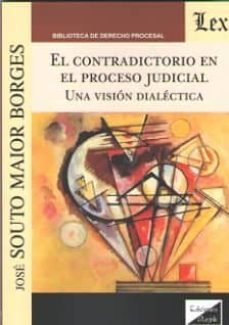 el contradictorio en el proceso judicial: una vision dialectica-jose souto maior borges-9789563920796