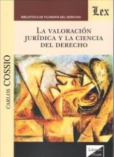 la valoracion juridica y la ciencia del derecho-carlos cossio-9789563921496