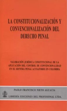 la constitucionalizacion y convencionalizacion del derecho penal-paolo francisco nieto aguacia-9789587073096
