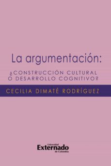 la argumentacion ¿construccion cultural o desarrollo cognitivo? (ebook)-cecilia dimate rodriguez-9789587721096