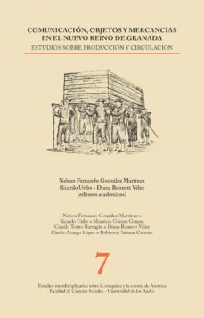 comunicacion, objetos y mercancias en el nuevo reino de granada (ebook)-nelson fernando gonzalez martinez-ricardo uribe-diana bonnett velez-9789587744996