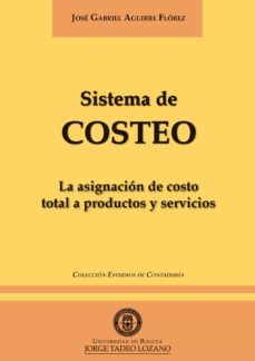 sistema de costeo: la asignación del costo total a productos y servicios (ebook)-jose gabriel aguirre florez-9789589029596