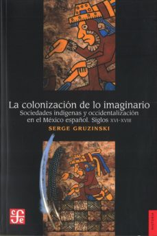 la colonizacion de lo imaginario-roberta mathieson-9789681636296