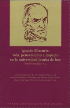 ignacio ellacuria: vida, pensamiento e impacto en la universidad jesuita de hoy-david (s.j.) fernandez-9789688596296