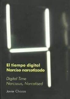 el tiempo digital narciso narcotizado (bilingue)-javier chozas-9789873607196