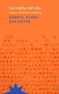 las vueltas del odio: gestos, escrituras, politicas-gabriel giorgi-ana kiffer-9789877121896