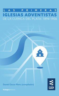 las primeras iglesias adventistas de la cuenca del plata: 1894-1906 (ebook)-9789877651096