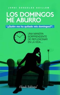 los domingos me aburro: quien me ha quitado mis domingos-jordi gonzalez guillem-9789895109296