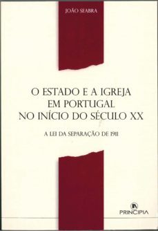 o estado e a igreja em portugal no inicio seculo xx (ebook)-joão seabra-9789897160196