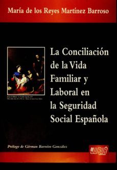 la conciliacion de la vida familiar y laboral en la seguridad social española-reyes martinez-9789898312396