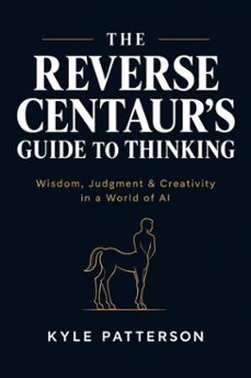 the reverse centaur's guide to thinking-kyle patterson-9789990900996