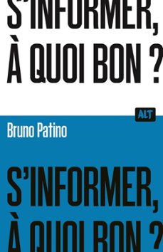 s'informer, a quoi bon ?  / collection alt (ebook)-bruno patino-9791040114796