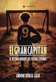 el gran capitan. el ultimo quijote del futbol español-andoni ayarza zallo-9791370163396