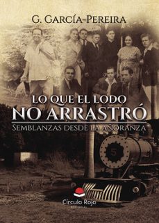 lo que el lodo no arrastro. semblanzas desde la añoranza-g. garcia pereira-9791370167196