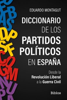 diccionario de los partidos políticos en españa. desde la revoluc liberal a la guerra civil.-eduardo montagut-9791388175596