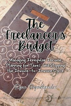 the freelancer's budget: managing irregular income, planning for taxes, and stopping the invoice-to-invoice cycle (ebook)-ryan papadopoulos-9798224221196
