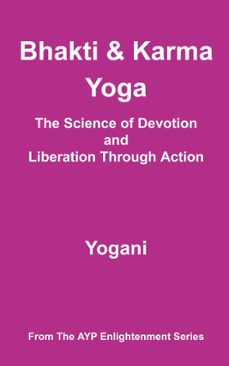 bhakti &amp; karma yoga - the science of devotion and liberation through action (ebook)-9798224417896