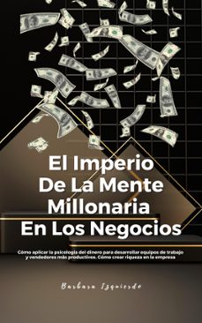 el imperio de la mente millonaria en los negocios: cómo aplicar la psicología del dinero para desarrollar equipos de trabajo y vendedores más productivos. cómo crear riqueza en la empresa (ebook)-barbara izquierdo-9798227265296