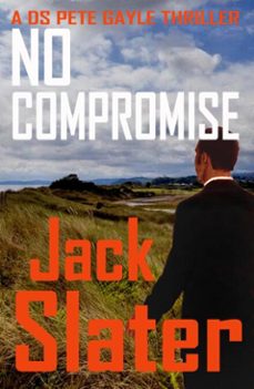 no compromise (ds peter gayle thriller series, book 7) (ebook)-jack slater-9798230522096