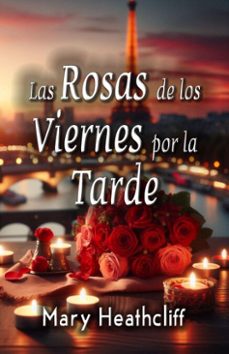 las rosas de los viernes por la tarde (ebook)-mary heathcliff-9798230747796