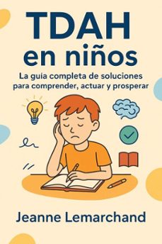 tdah en niños:  la guia completa de soluciones  para comprender, actuar y prosperar (ebook)-jeanne lemarchand-9798230863496