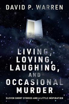 living, loving, laughing, and occasional murder: eleven short stories and a little inspiration (ebook)-david p. warren-9798231587896