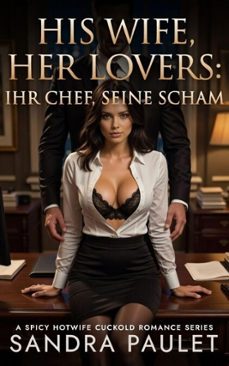 his wife, her lovers: ihr chef, seine scham: eine pikante hotwife-cuckold-romance (ebook)-sandra paulet-9798232729196