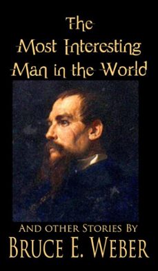 the most interesting man in the world (ebook)-bruce weber-9798233191596