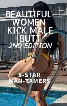 beautiful women kick male butt 2nd edition 5-star man tamers (ebook)-ken phillips-isabella cira-wanda lea-9798233484896