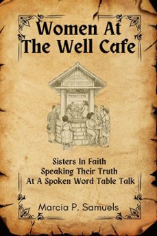 women at the well cafe - sisters in faith speaking their truth at a spoken word table talk (ebook)-marcia p. samuels-9798233627996