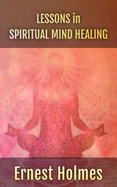 lessons in spiritual mind healing: explaining the science of spirituality (ebook)-ernest holmes-9798233973796