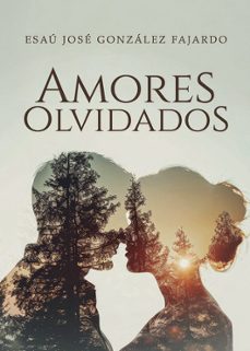amores olvidados-esau jose gonzalez fajardo-9799652394896